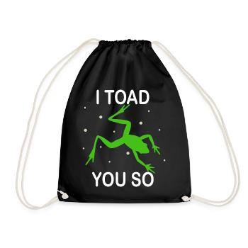 I Hate To Say I Toad You So - Drawstring Bag - black - Front