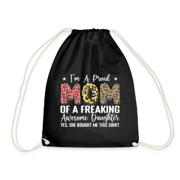 I'm A Proud Mom Of A Freaking Awesome Daughter - Drawstring Bag - black - Front