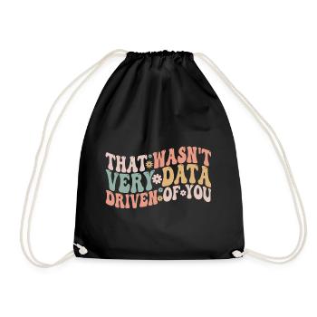 That Wasn't Very Data Driven Of You - Drawstring Bag - black - Front