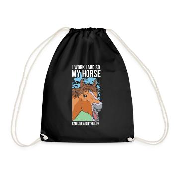 I Work Hard So My Horse Can Have A Better Life Hor - Turnbeutel - Schwarz - Vorne