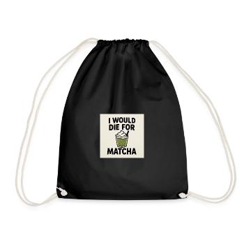 Ich würde für Matcha sterben - Turnbeutel - Schwarz - Vorne