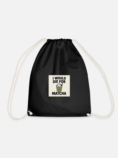 I Would Die For Matcha - Drawstring Bag - black