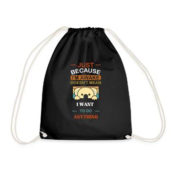 Just Because I'm Awake Funny Awake Funny - Drawstring Bag - black - Front