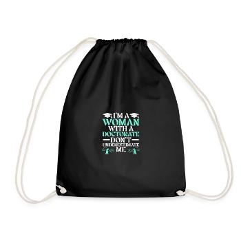 I'm A Woman With A Doctorate Don't Underestimate - Drawstring Bag - black - Front