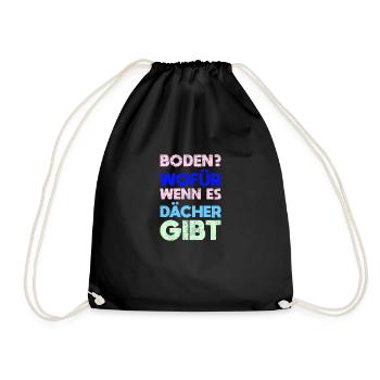 Boden? Wofür, Wenn Es Dächer Gibt - Turnbeutel - Schwarz - Vorne