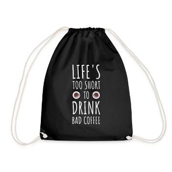 Life's Too Short To Drink Bad Coffee - Drawstring Bag - black - Front