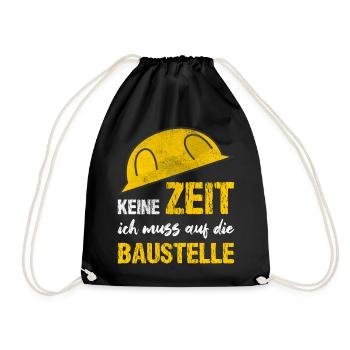 Keine Zeit Ich Muss Auf Die Baustelle - Turnbeutel - Schwarz - Vorne