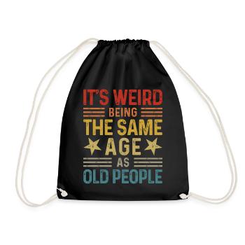 Its Weird Being The Same Age As Old People - Drawstring Bag - black - Front
