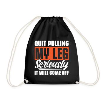 Quit Pulling My Leg Seriously It Will Fall Off - - Drawstring Bag - black - Front