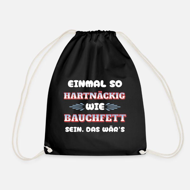 Einmal so hartnäckig wie Bauchfett sein - lustig - Turnbeutel - Schwarz