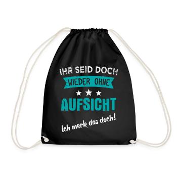 Ihr seid doch wieder ohne Aufsicht - Turnbeutel - Schwarz - Vorne