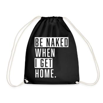 Be Naked When I Get Home. - Turnbeutel - Schwarz - Vorne