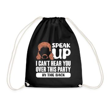 Speak up I can't hear you over this party in the - Drawstring Bag - black - Front