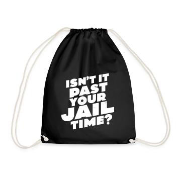 Isn't it past your jail time, Meme T-Shirt - Turnbeutel - Schwarz - Vorne
