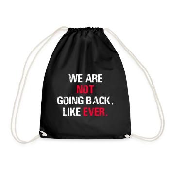 We Are Not Going Back Like Ever - Drawstring Bag - black - Front