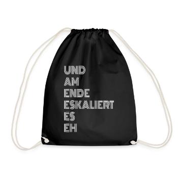 Und am Ende eskaliert es eh ! Lustige Sprüche - Turnbeutel - Schwarz - Vorne