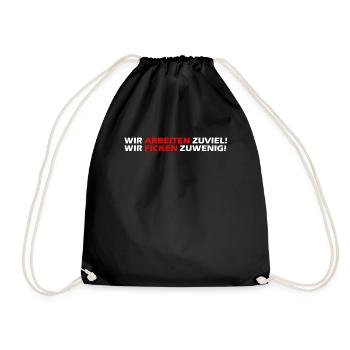 Wir arbeiten zuviel, wir ficken zuwenig I Geschenk - Turnbeutel - Schwarz - Vorne