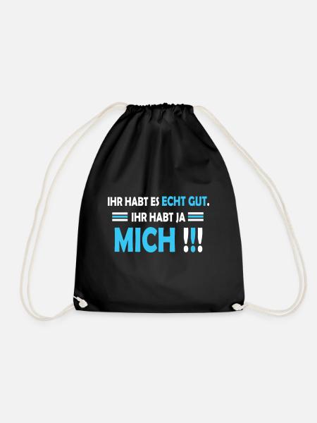Lustiger Spruch Ihr habt es gut ihr habt ja mich - Turnbeutel - Schwarz