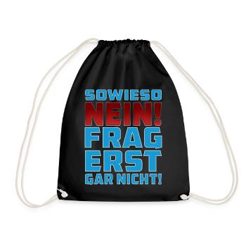 SOWIESO NEIN FRAG ERST GAR NICHT! - Turnbeutel - Schwarz - Vorne