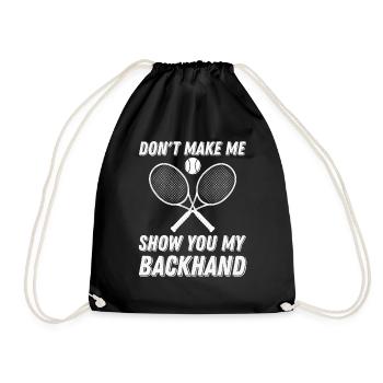 Tennis Dont Make Me Show You My Backhand - Drawstring Bag - black - Front