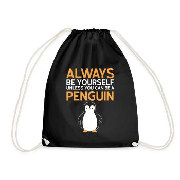 Always be yourself unless you can be a penguin - Drawstring Bag - black - Front