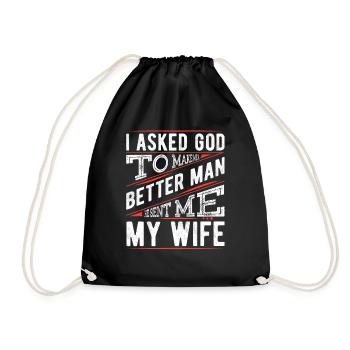 I Asked God To Make Me A Better Man, He Sent Me - Drawstring Bag - black - Front
