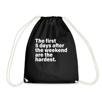 The First 5 Days After The Weekend Are The Hardest - Drawstring Bag - black - Front