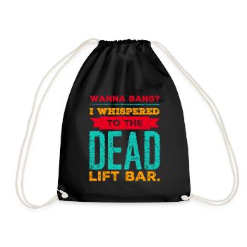 Wanna bang? I whispered to the Dead Lift Bar. - Turnbeutel - Schwarz - Vorne