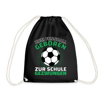 ZUM FUßBALL GEBOREN ZUR SCHULE GEZWUNGEN! Fußball - Turnbeutel - Schwarz - Vorne