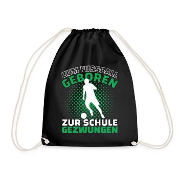 ZUM FUßBALL GEBOREN ZUR SCHULE GEZWUNGEN! Fußball - Turnbeutel - Schwarz - Vorne