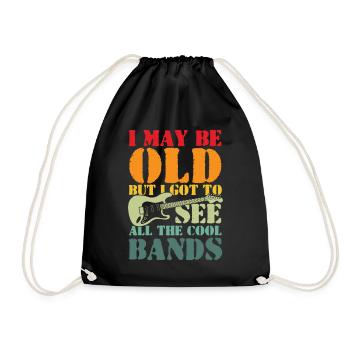 I May Be Old But I Got To See All The Cool Bands - Drawstring Bag - black - Front