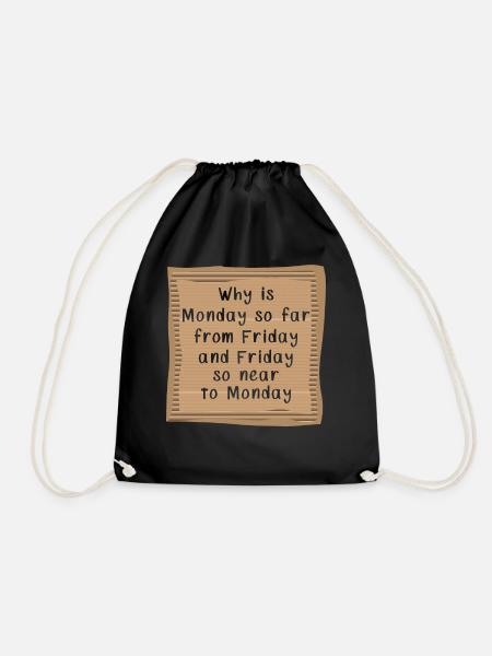 Why is Monday so far from Friday - Drawstring Bag - black