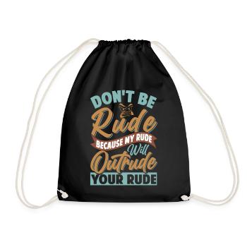 Don't Be Rude - My Rude Will Outrude Your Rude - Turnbeutel - Schwarz - Vorne