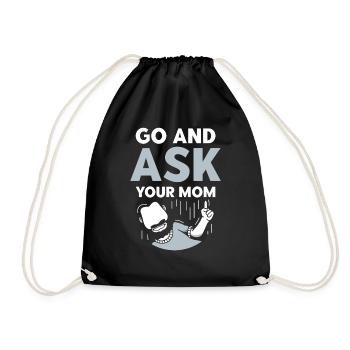 Go and ask your mom dad daddy sayings - Drawstring Bag - black - Front