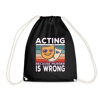 Acting Because Murder Is Wrong Funny Saying - Drawstring Bag - black - Front
