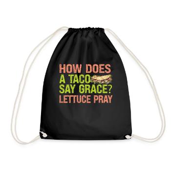 How Does A Taco Say Grace? Lettuce Pray - Jokes - Drawstring Bag - black - Front