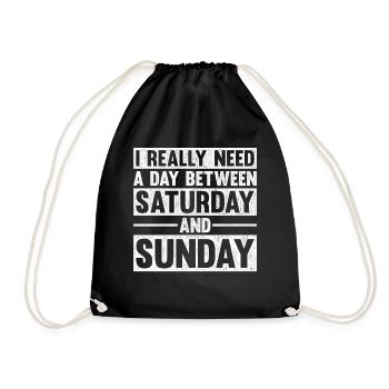 I Really Need A Day Between Saturday And Sunday - Turnbeutel - Schwarz - Vorne