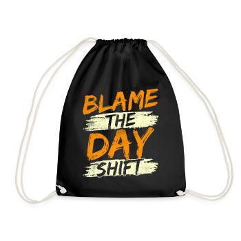 The day shift, night shift, work is to blame - Drawstring Bag - black - Front