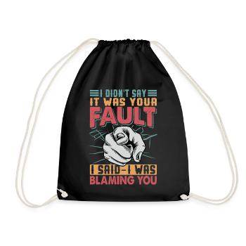 I Didn't Say It Was Your Fault - Sarkastische Witz - Turnbeutel - Schwarz - Vorne
