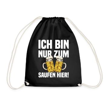 Ich Bin Nur Zum Saufen Hier - Lustiger Bier Spruch - Turnbeutel - Schwarz - Vorne