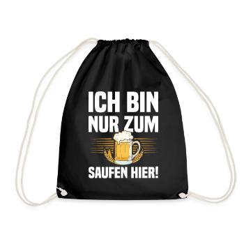 Ich Bin Nur Zum Saufen Hier - Lustiger Bier Spruch - Turnbeutel - Schwarz - Vorne