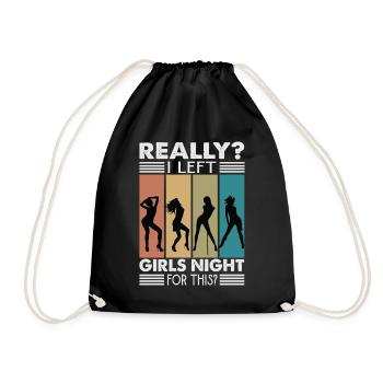 Really? I Left Girls Night For This? - Funny - Drawstring Bag - black - Front