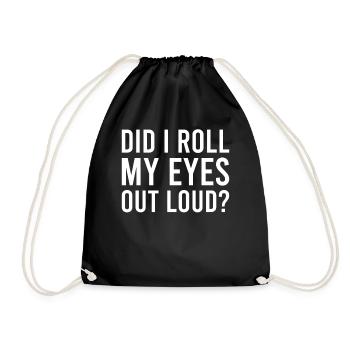 Sarcastic - Did I Roll My Eyes Out Loud - Sarcasm - Drawstring Bag - black - Front