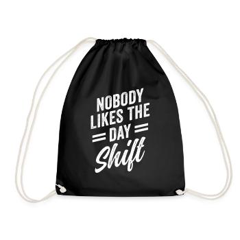 Nobody likes the day shift work night shift - Drawstring Bag - black - Front