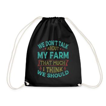 We Don't Talk About My Farm That Much I Think We S - Drawstring Bag - black - Front