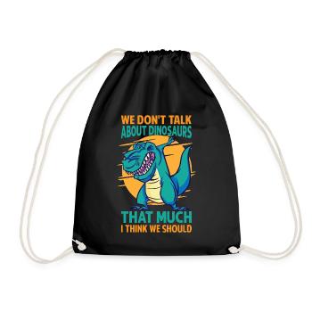 We Don't Talk About Dinosaurs That Much I Think We - Drawstring Bag - black - Front