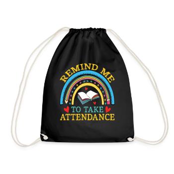 Teacher Remind Me To Take Attendance - Drawstring Bag - black - Front