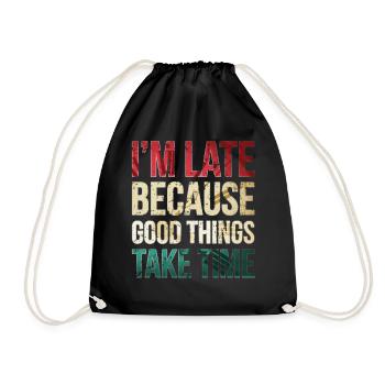 I am late because good things take time Funny - Drawstring Bag - black - Front