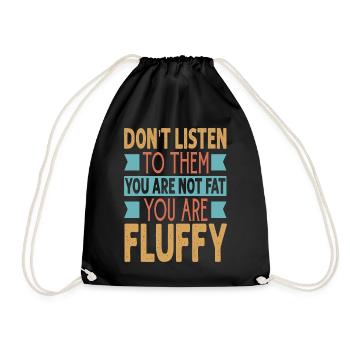 Don't Listen To Them You Are Not Fat You Are Fluff - Turnbeutel - Schwarz - Vorne