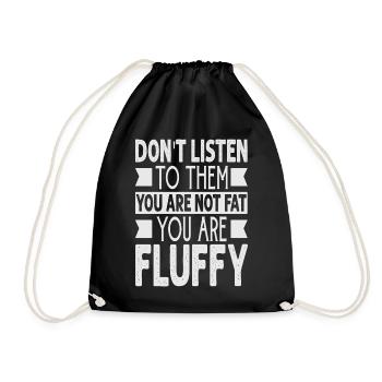 Don't Listen To Them You Are Not Fat You Are Fluff - Turnbeutel - Schwarz - Vorne